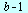 `+`(b, `-`(1))
